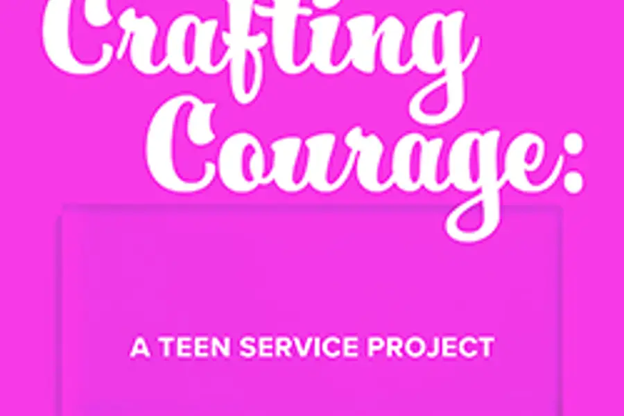 Crafting Courage: A Teen Service Project at North Carroll Branch