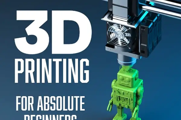 3D Printing for Absolute Beginners