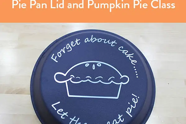 Decorative Laser Engraved Pie Pan Lid and Pumpkin Pie Class at Exploration Commons