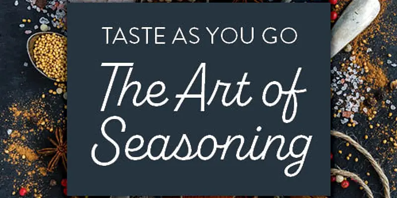 Taste As You Go: The Art of Seasoning
